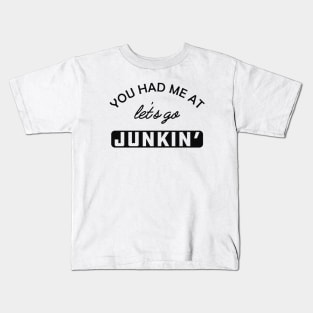 Garage Sale - You had me at let's go junkin' Kids T-Shirt